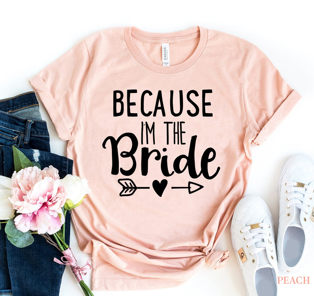 Because I Am The Bride T-shirt